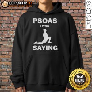 Alternative view of Funny Psoas I Was Saying Shirt