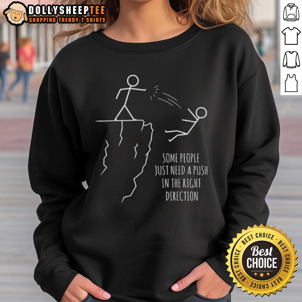 Funny Some People Just Need A Push In The Right Direction Shirt - Image 4