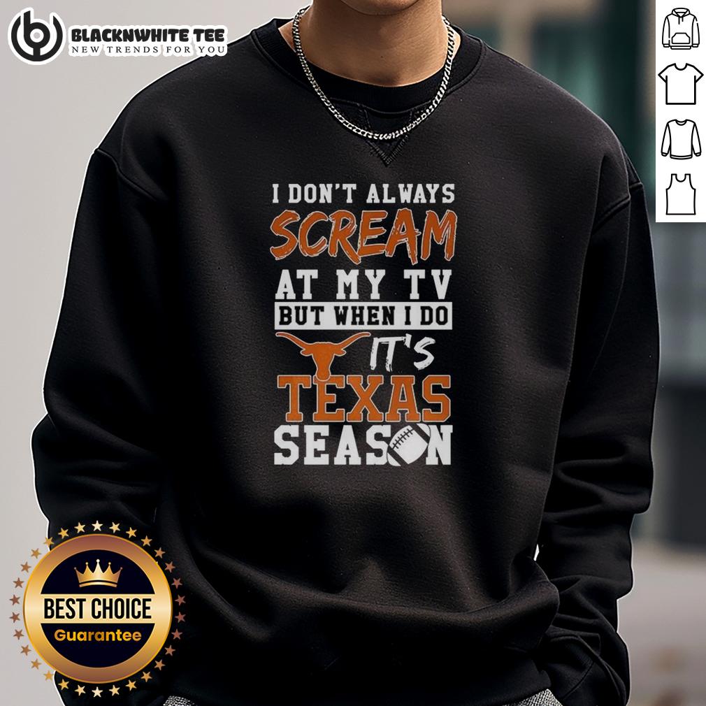 Official I Don't Always Scream At My TV But When I Do It's Texas Longhorns Season NCAA Football Lover T-Shirt - Image 5