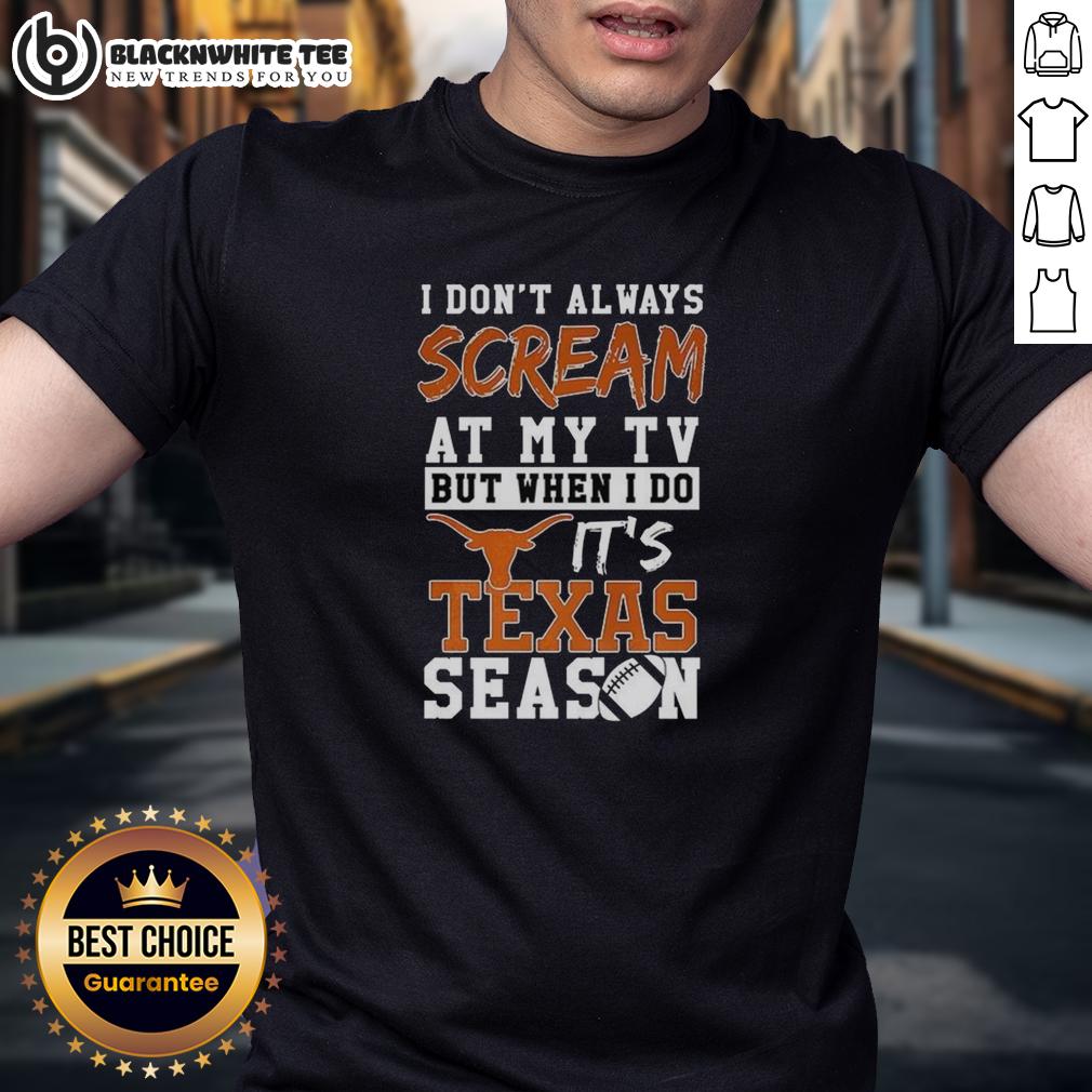 Official I Don't Always Scream At My TV But When I Do It's Texas Longhorns Season NCAA Football Lover T-Shirt