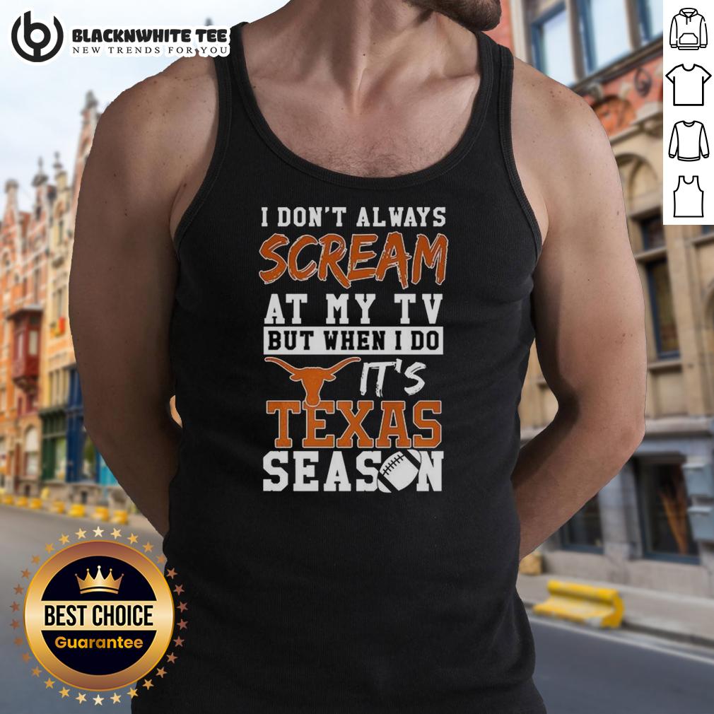 Official I Don't Always Scream At My TV But When I Do It's Texas Longhorns Season NCAA Football Lover T-Shirt - Image 4