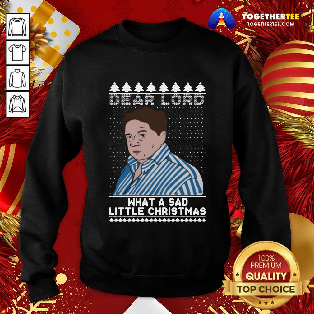 Cute Dear Lord What A Sad Little Christmas Shirt - Image 4