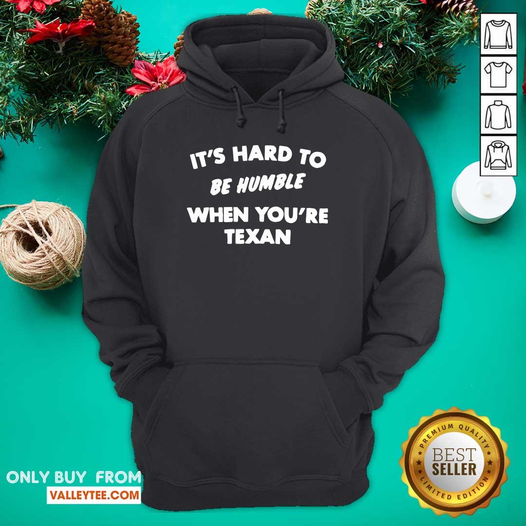 Good Quality It’s Hard To Be Humble When You’re Texan Shirt - Image 2