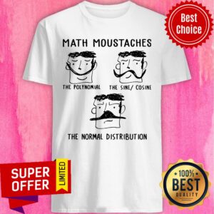 Math Moustaches The Polynomial The Sine Cosine The Normal Distribution Shirt
