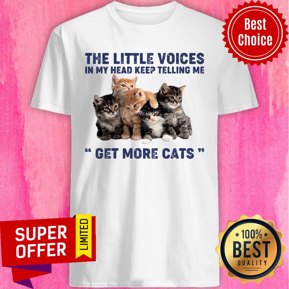 Top The Little Voices In My Head Keep Telling Me Get More Cats Shirt