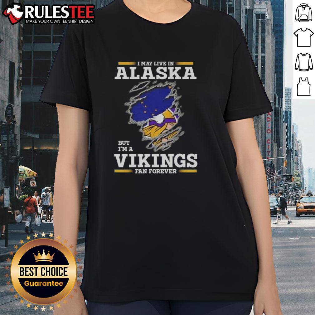 Nice I May Live In Alaska But I'm A Minnesota Vikings Fan Forever T-Shirt - Image 3