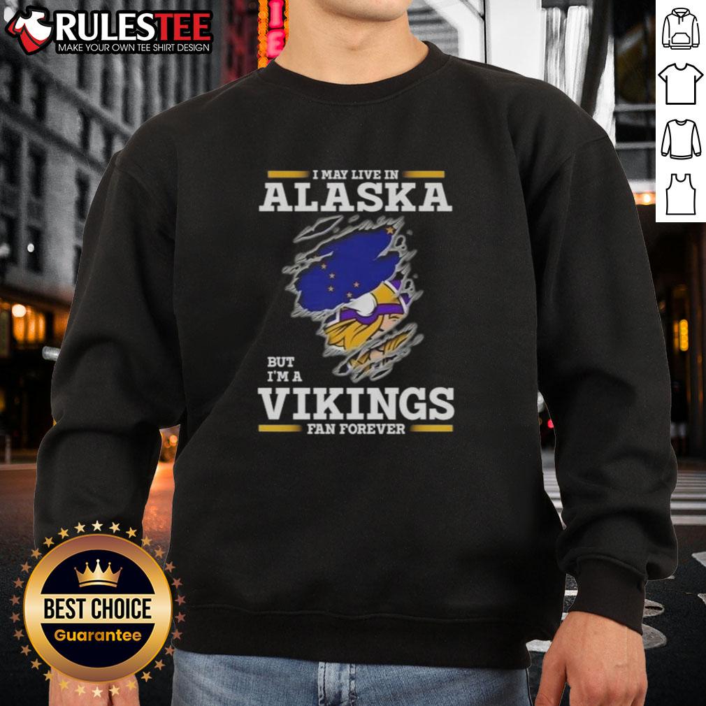 Nice I May Live In Alaska But I'm A Minnesota Vikings Fan Forever T-Shirt - Image 5