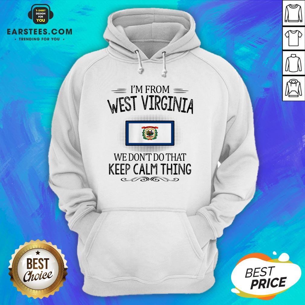 Funny I’m From West Virginia We Don’t Do That Keep Calm Thing Shirt - Image 2
