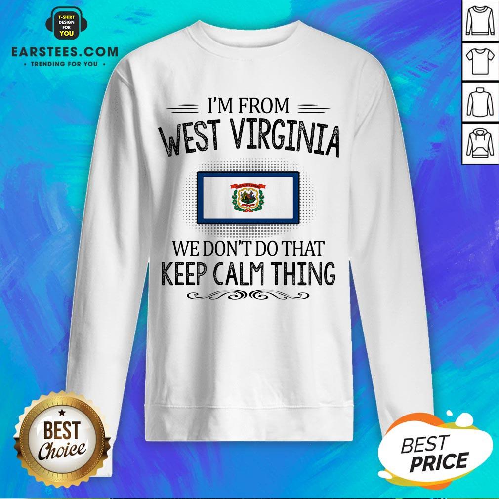 Funny I’m From West Virginia We Don’t Do That Keep Calm Thing Shirt - Image 5