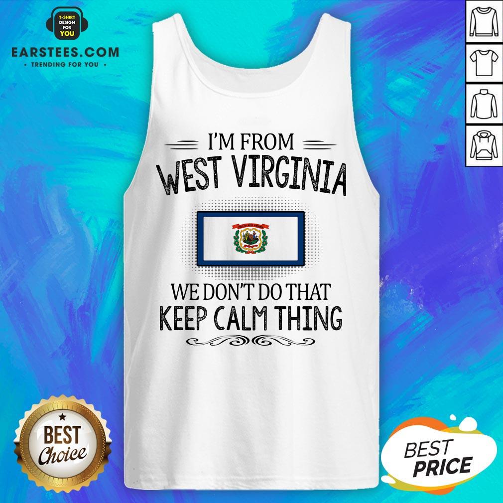 Funny I’m From West Virginia We Don’t Do That Keep Calm Thing Shirt - Image 4