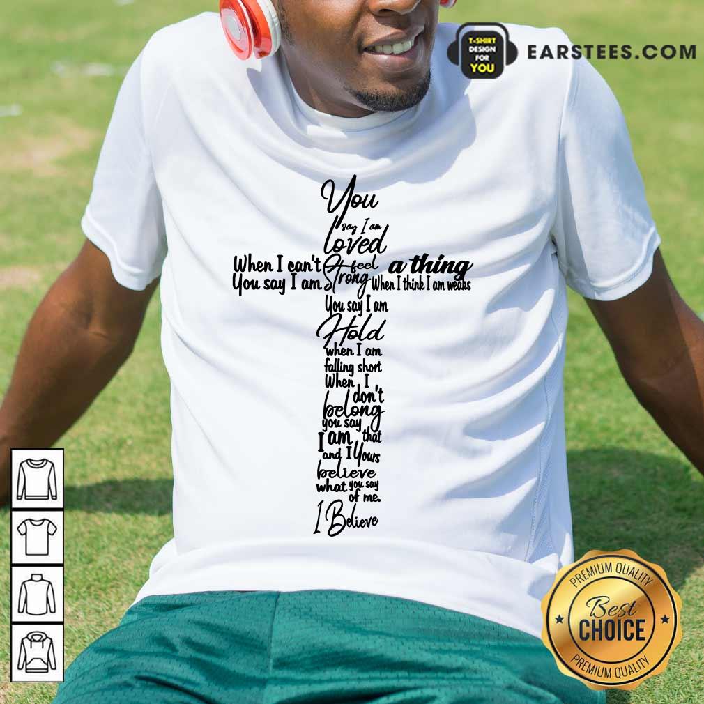 Hot Cross You Say I Am Loved Shirt