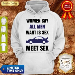 Alternative view of Nice Women Say All Men Want Is Sex Car Meet Sex Shirt