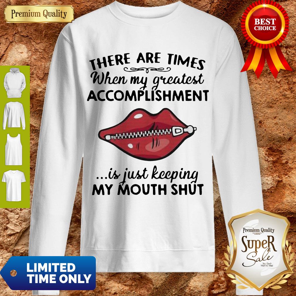 Perfect There Are Times When My Greatest Accomplishment Is Just Keeping My Mouth Shut Shirt
