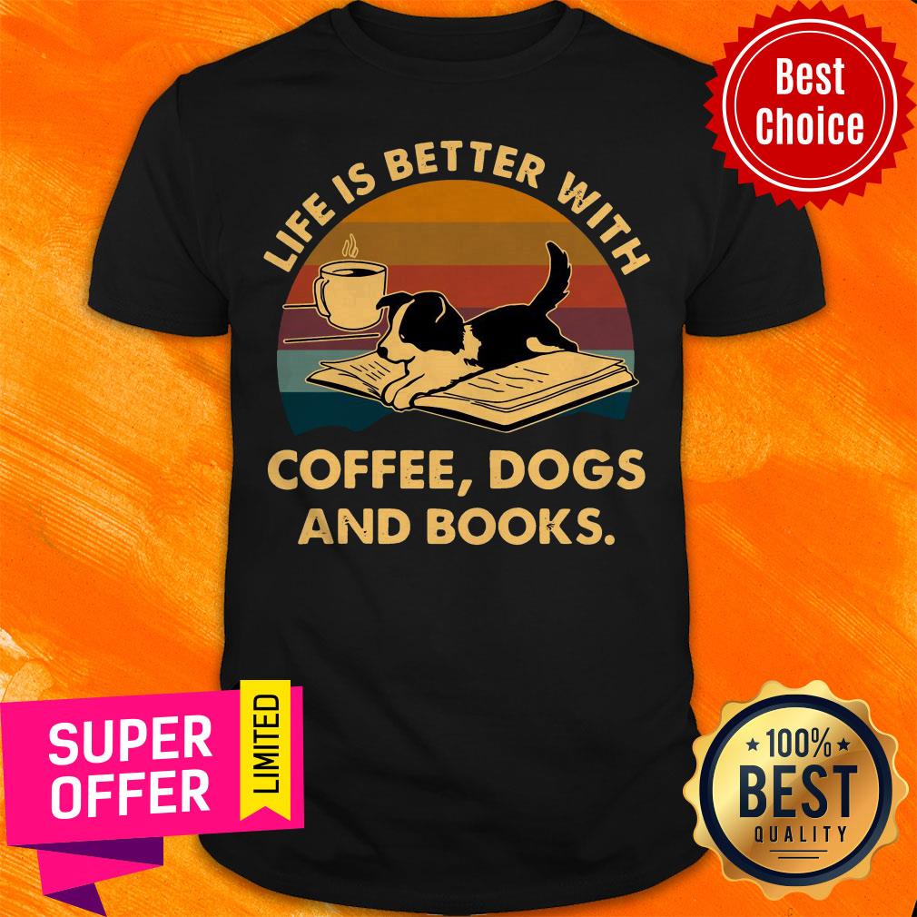 Premium Life Is Better With Coffee Dogs And Books Vintage Shirt