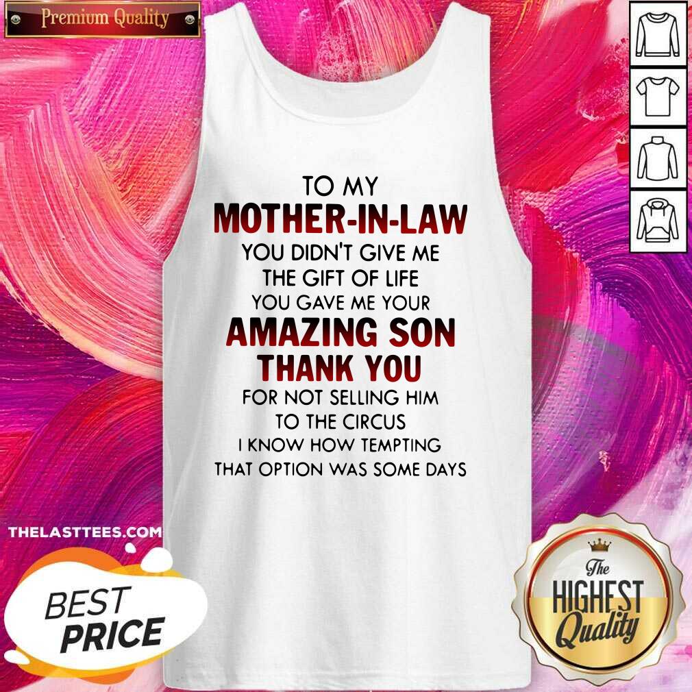 Top To My Mother In Law You Didn’t Give Me The Gift Of Life You Gave Me Your Amazing Son Thank You Shirt - Image 5