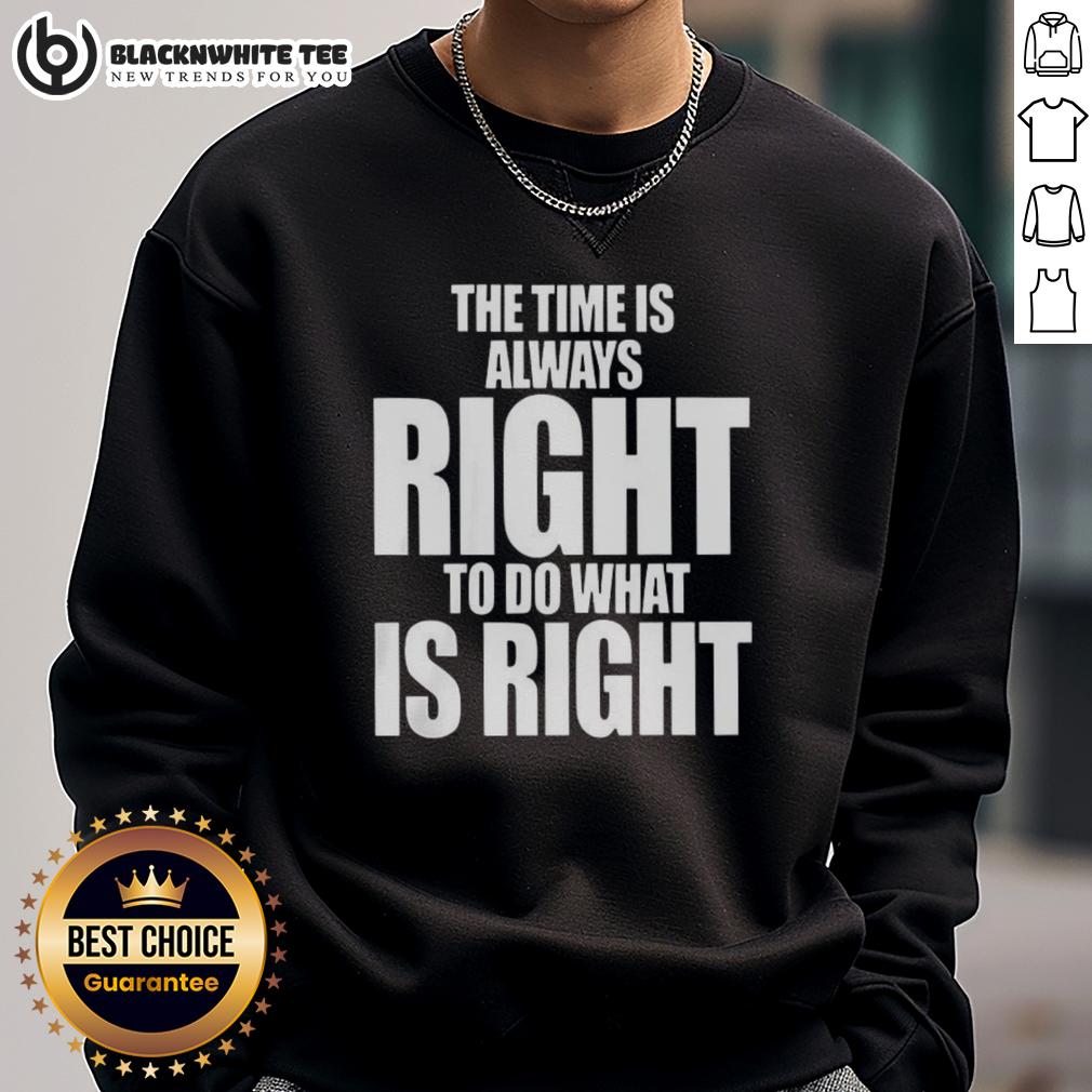 Awesome The Time Is Always Right To Do What Is Right Letter T-Shirt - Image 5