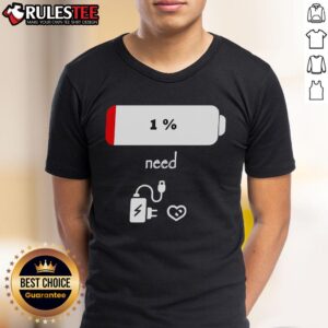 Good 1 Percent Battery Need To Recharge T-Shirt