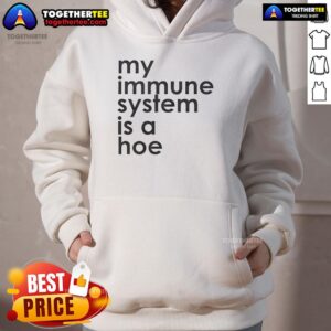 Alternative view of Nice My Immune System Is A Hoe T-Shirt
