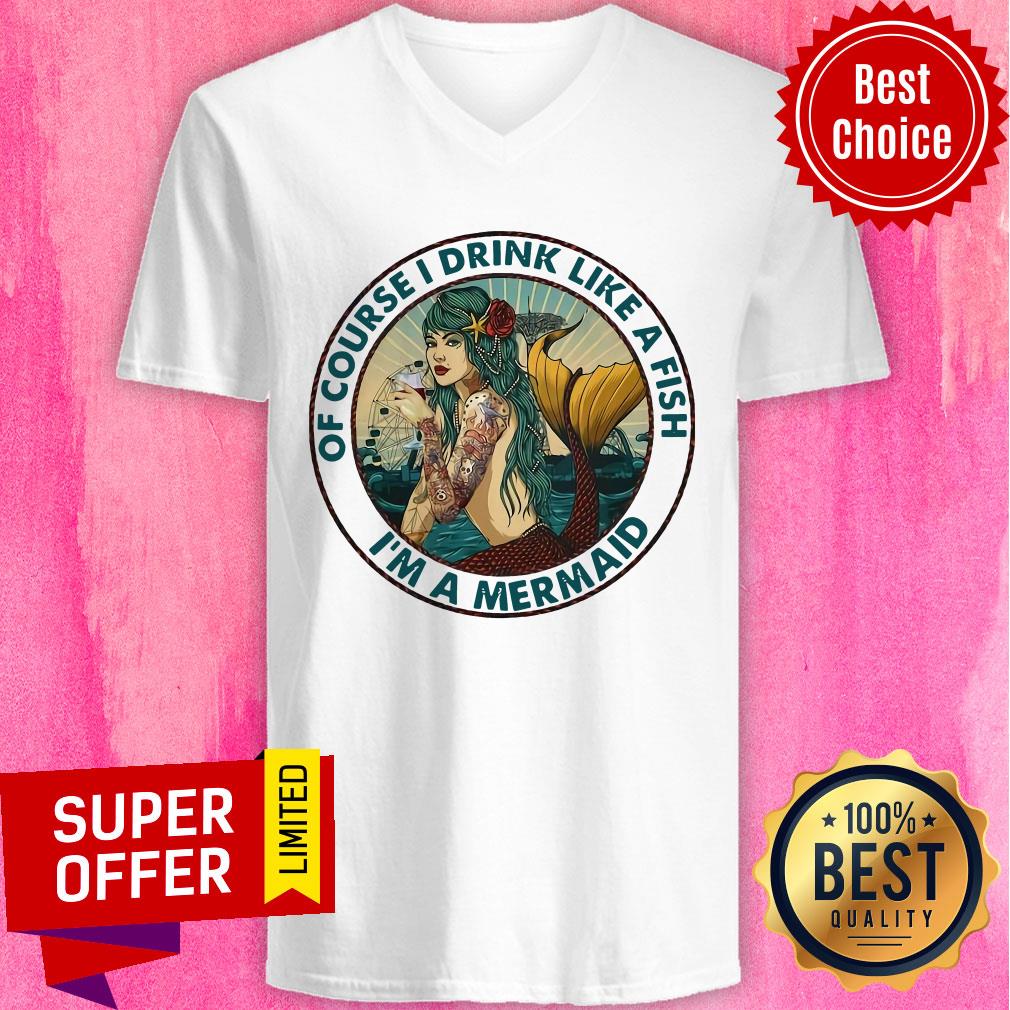 Awesome Of Course I Drink Like A Fish I’m A Mermaid Shirt - Image 3