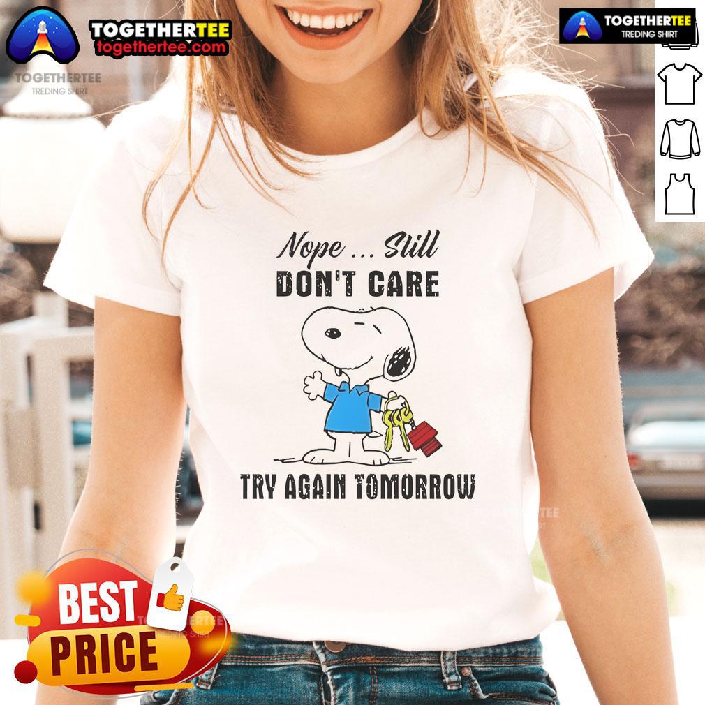 Nice Snoopy Nope Still Don't Care Try Again Tomorrow T-Shirt - Image 3