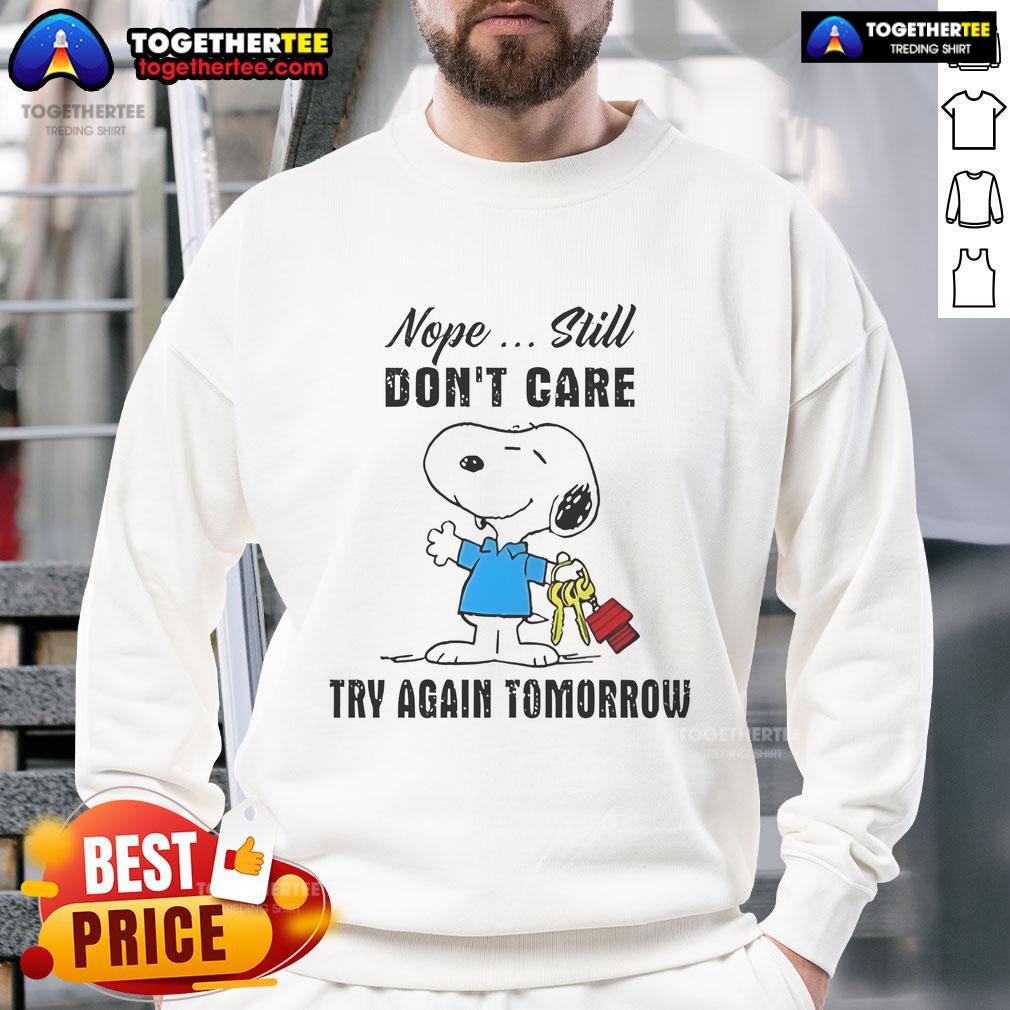 Nice Snoopy Nope Still Don't Care Try Again Tomorrow T-Shirt - Image 5