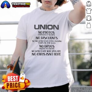 Original Union No Photos Especially Selfies No Discounts No We Dont Nave Extra Fcking Pairs In The Back T-Shirt