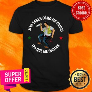 Si Ya Saben Como Me Pongo Ipa Que Me Invitan Shirt