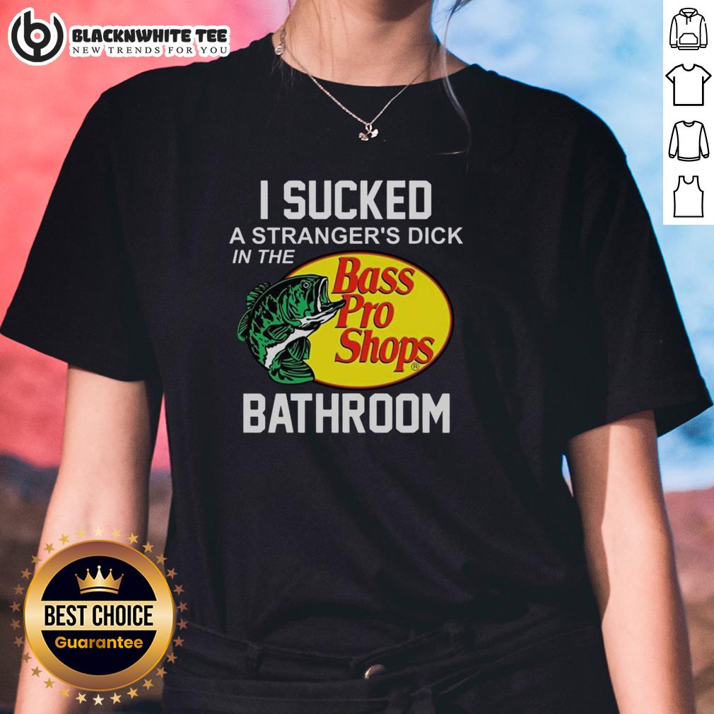 Awesome Bass Pro Shops I Sucked A Stranger's Dick In The Bathroom T-Shirt - Image 3