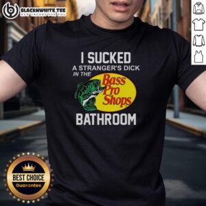 Awesome Bass Pro Shops I Sucked A Stranger's Dick In The Bathroom T-Shirt