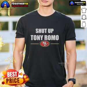 Original San Francisco 49ers With Shut Up Tony Romo Slogant T-Shirt