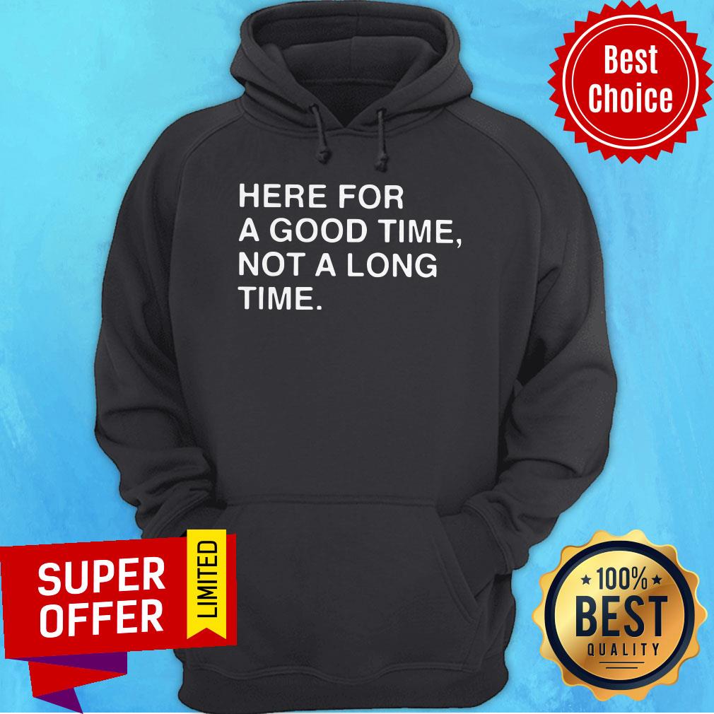 Awesome Here For A Good Time Not A Long Time Shirt - Image 3