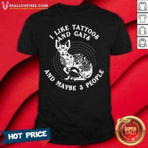 Awesome I Like Tattoos And Cats And Maybe 3 People Shirt