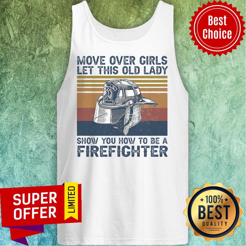 Official Move Over Girls Let This Old Lady Show You How To Be A Firefighter Shirt - Image 5