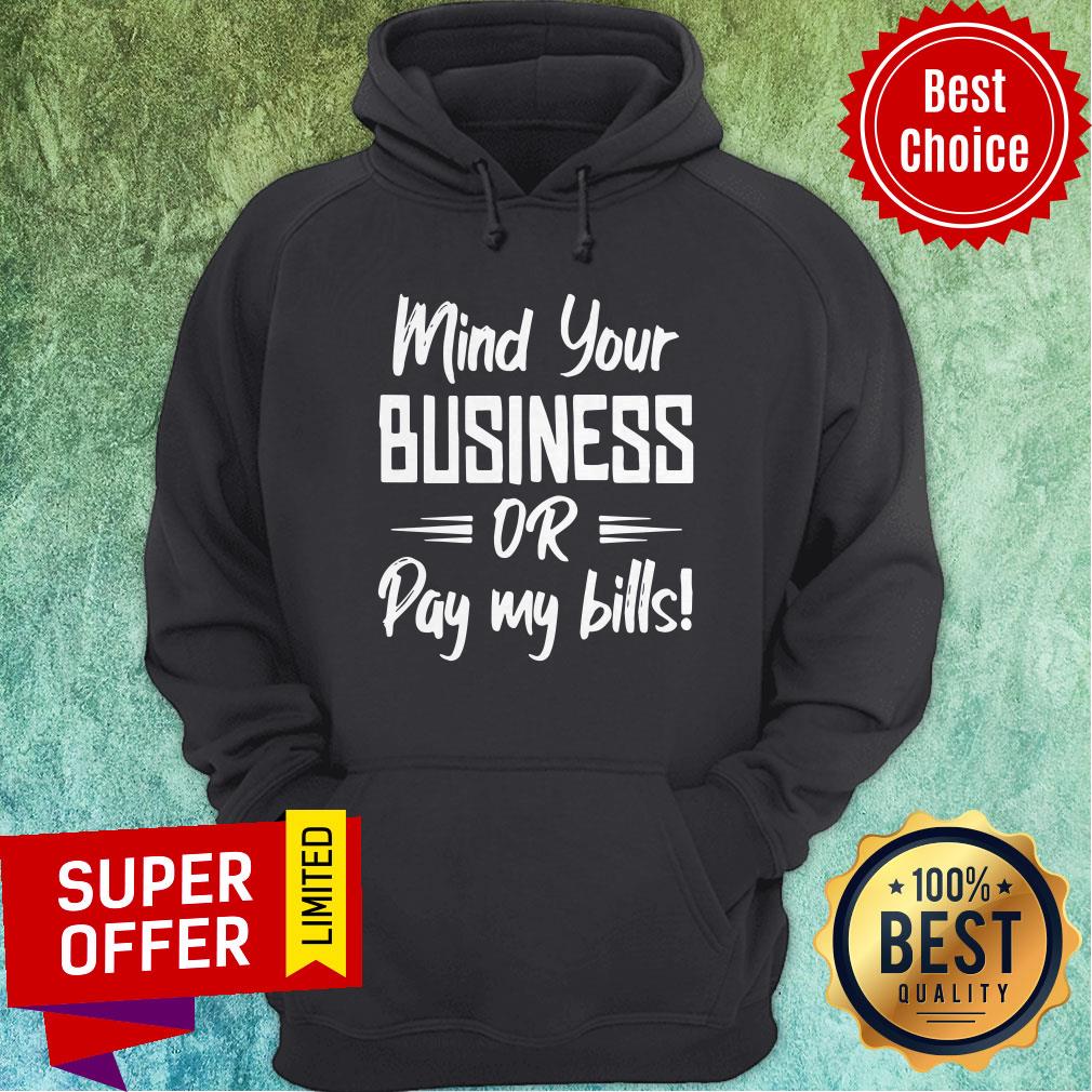 Premium Mind Your Business Or Pay My Bills Shirt - Image 3