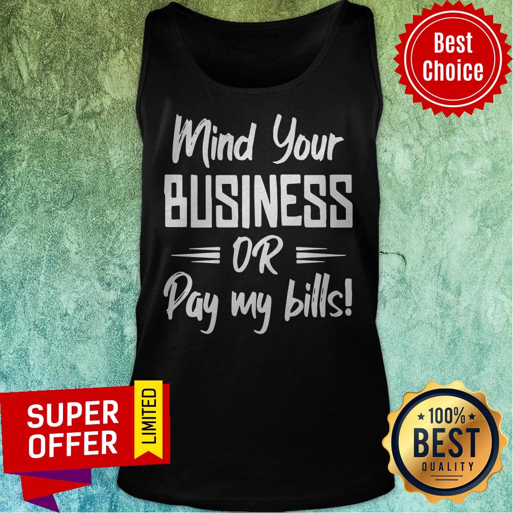 Premium Mind Your Business Or Pay My Bills Shirt - Image 5