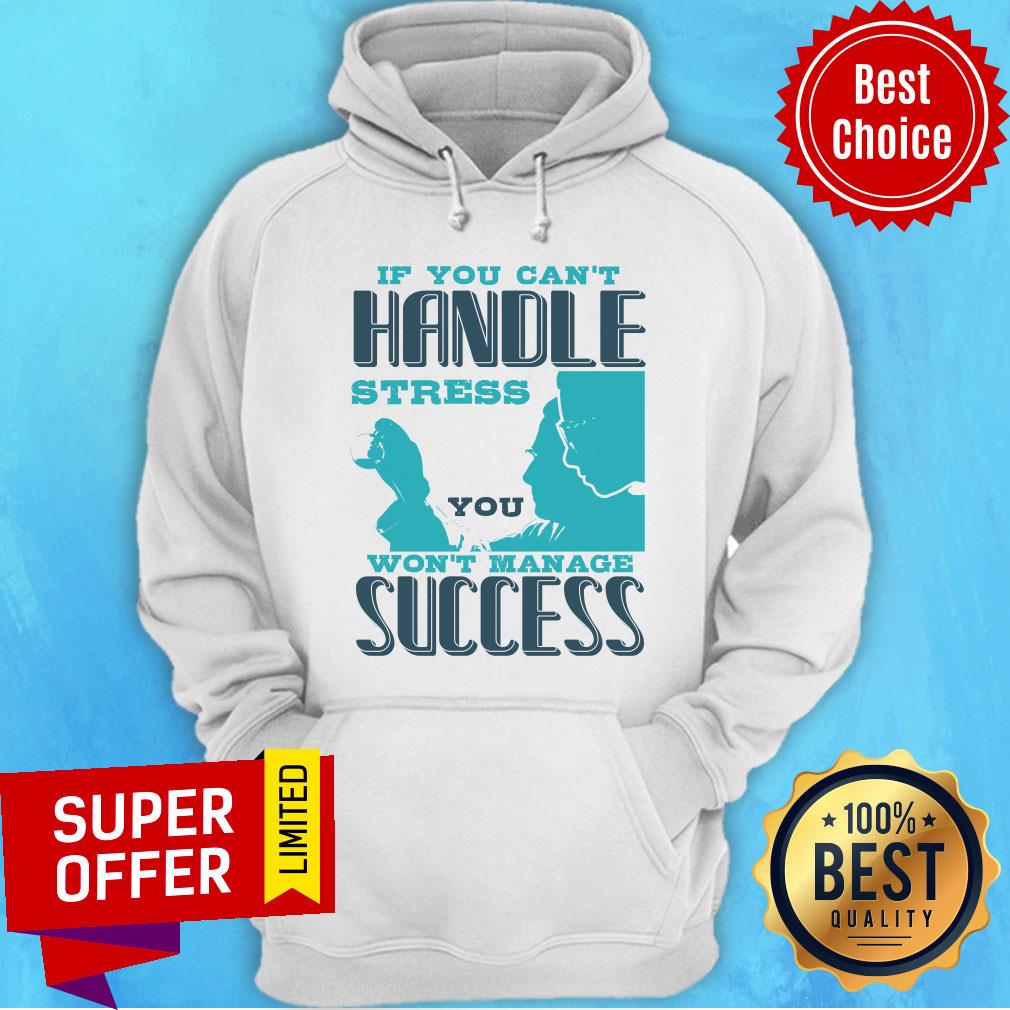 If You Can't Handle Won't Manage Success Shirt - Image 5