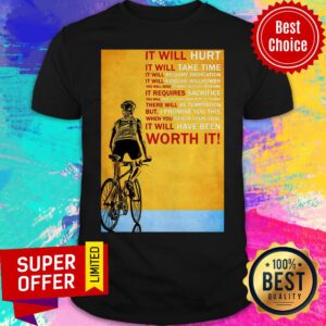 Biker It Will Hurt It Will Take Time It Will Require Dedication Worth It Shirt