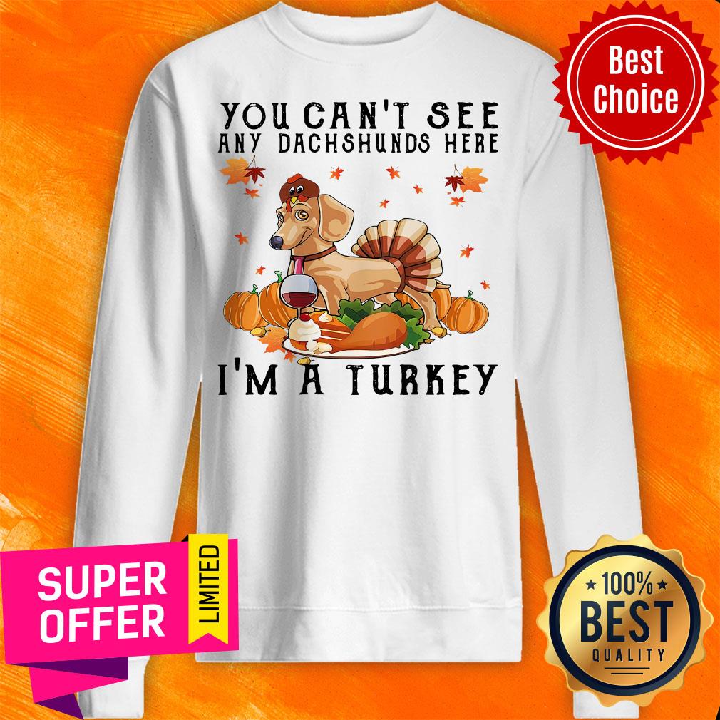 Top You Can'T See Any Dachshunds Here I'M A Turkey Pumpkin Shirt - Image 5