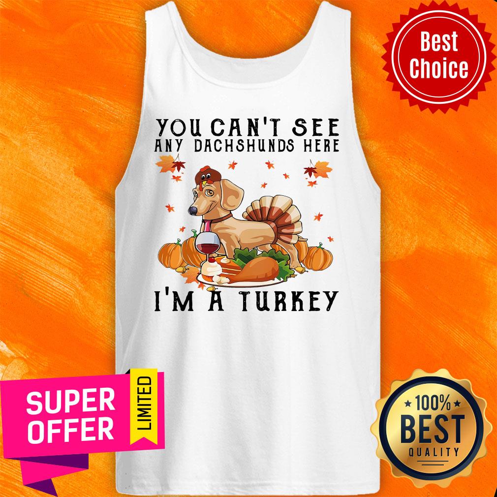 Top You Can'T See Any Dachshunds Here I'M A Turkey Pumpkin Shirt - Image 4