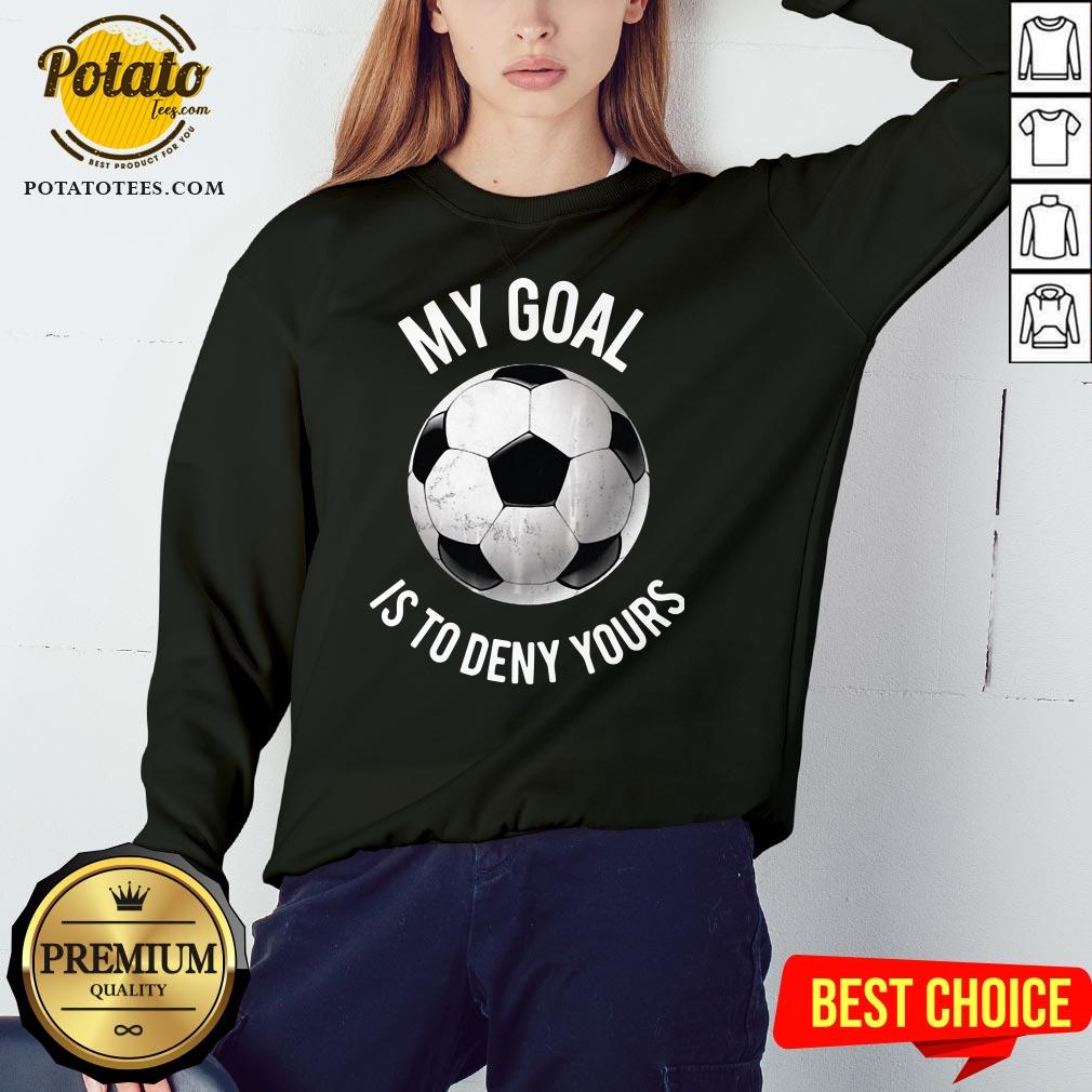 Happy My Goal Is To Deny Yours Soccer Shirt - Image 4