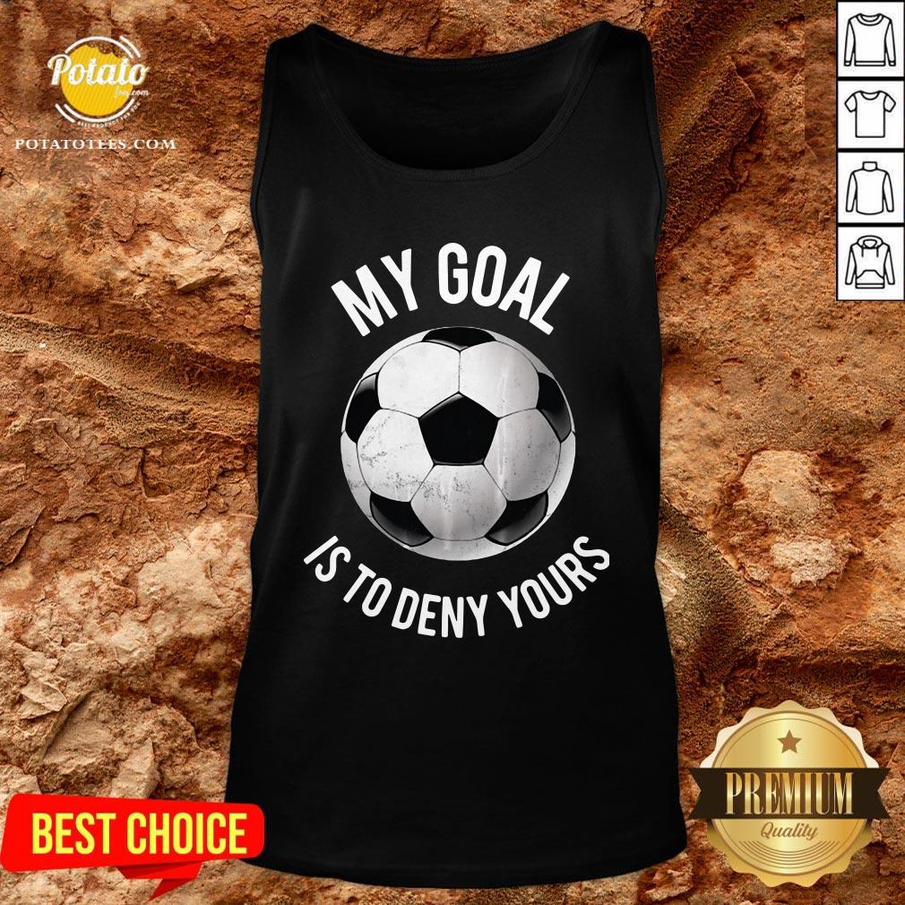 Happy My Goal Is To Deny Yours Soccer Shirt - Image 3
