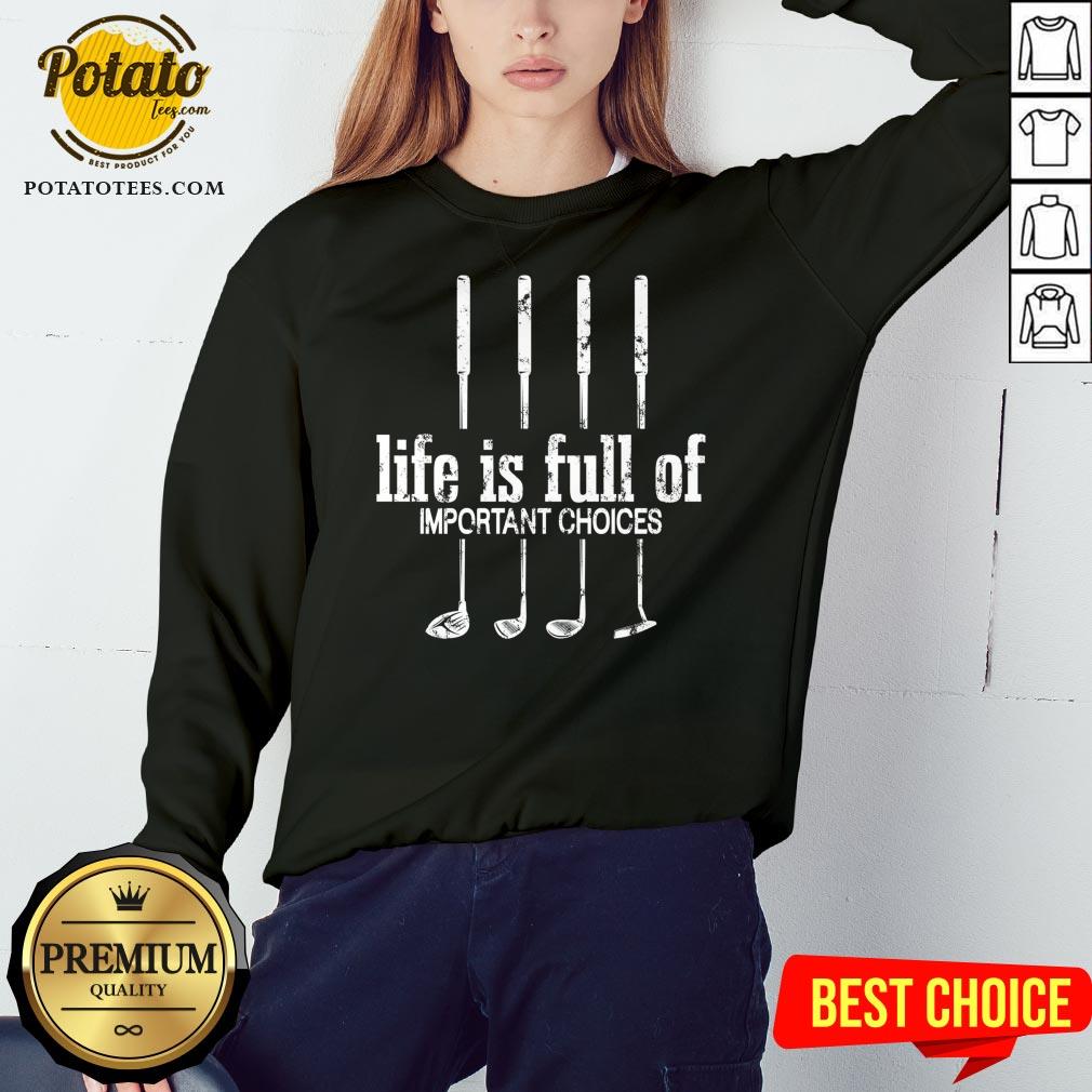 Hot Life Is Full Of Important Choices Golf Lover Cute Gift T-Shirt - Image 4