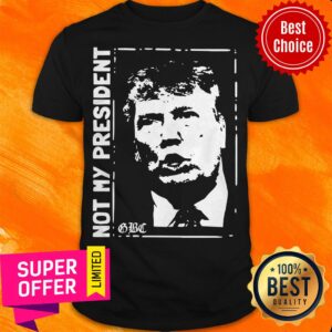 Official Trump Not My President Shirt