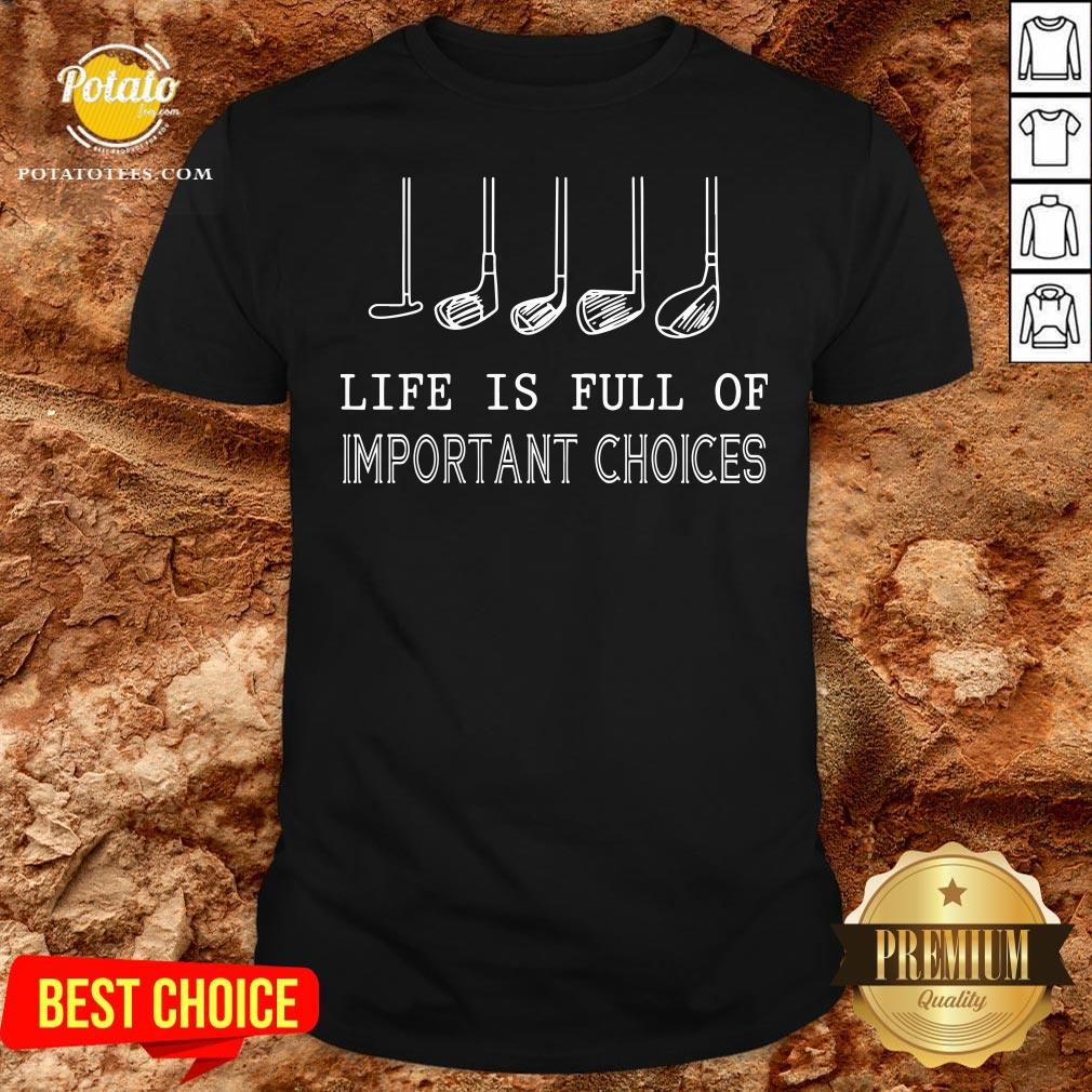 Premium Life Is Full Of Important Choices Golf Shirt
