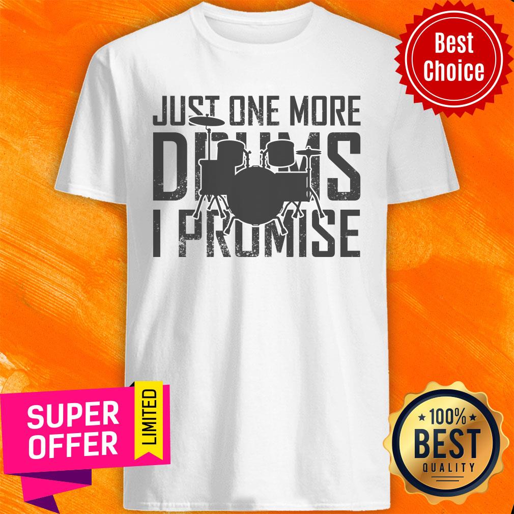 Just One More Drums I Promise Shirt