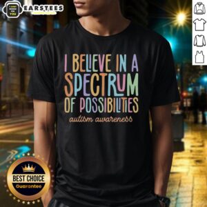 Hot I Believe In A Spectrum Of Possibilities Autism Awareness Colorful Text T-Shirt
