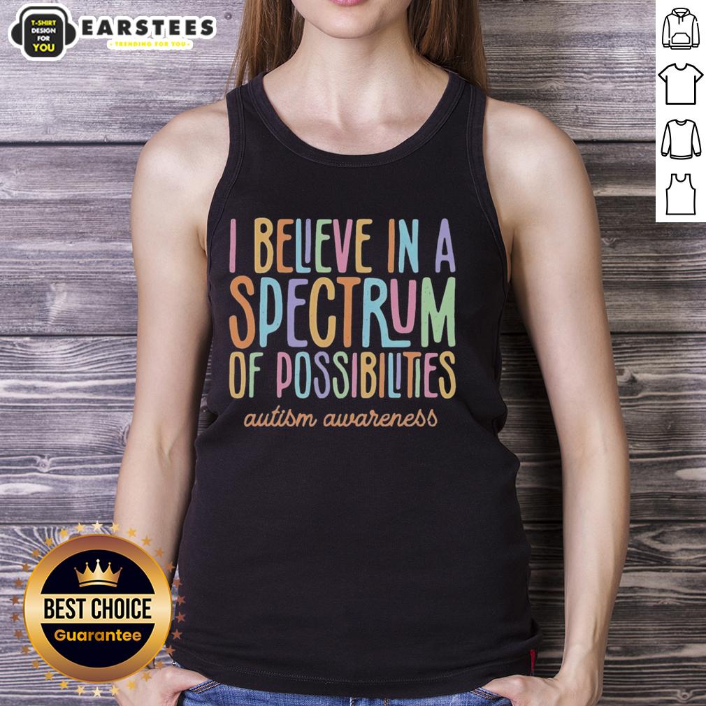 Hot I Believe In A Spectrum Of Possibilities Autism Awareness Colorful Text T-Shirt - Image 3
