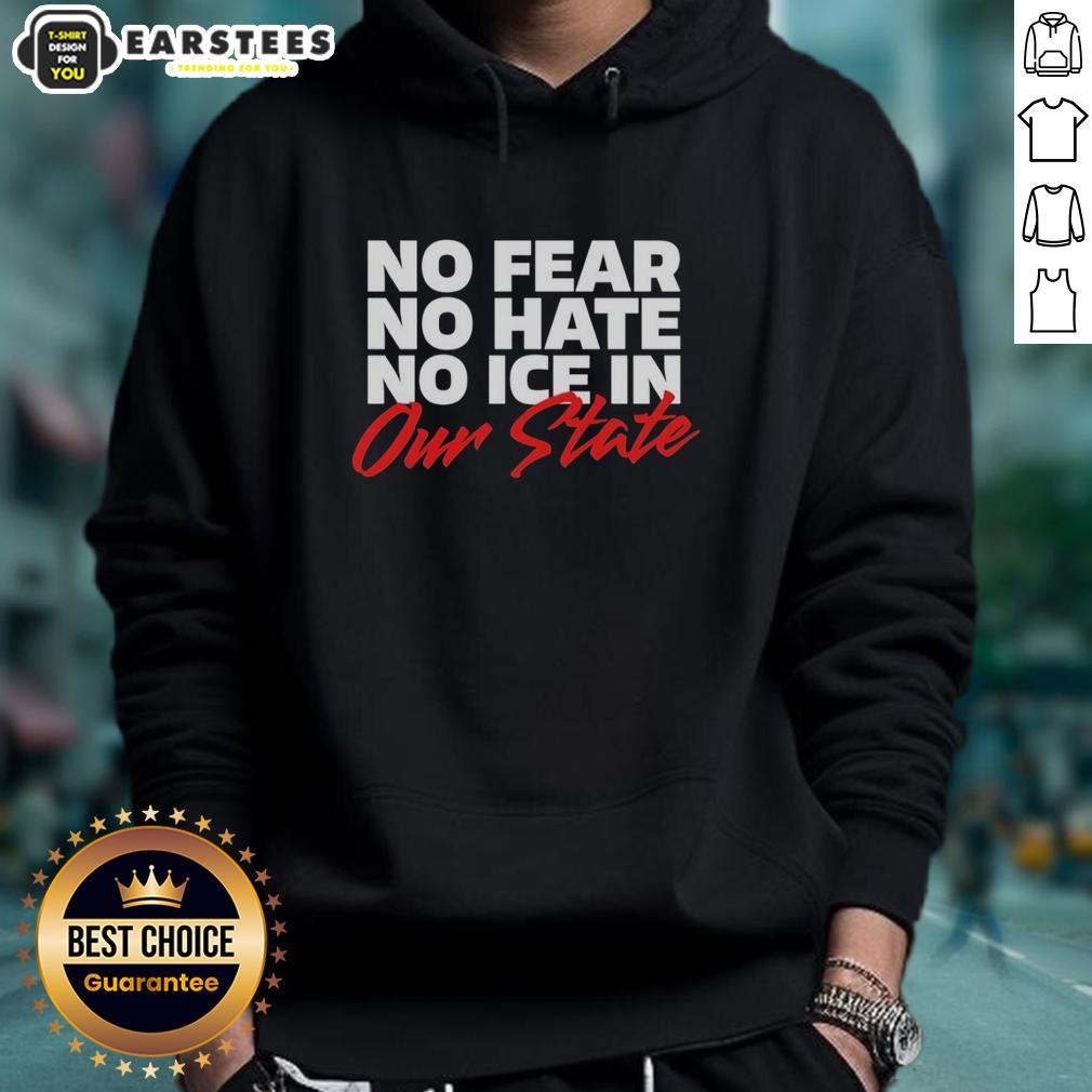 Hot No Fear No Hate No Ice In Our State T-Shirt - Image 5