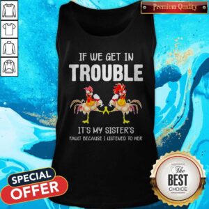 Alternative view of Chicken If We Get In Trouble Is’t My Sister’s Fault Because I Listened To Her Shirt