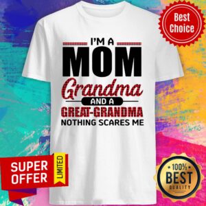I'm A Mom Grandma And A Gift For Great-grandma Nothing Scares Me Shirt
